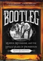 Bootleg - Murder Moonshine And The Lawless Years Of Prohibition paperback