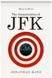The Assassination Of Jfk: Minute By Minute Hardcover