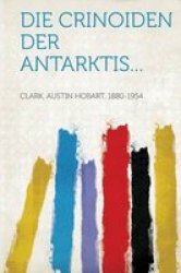 Die Crinoiden Der Antarktis... German Paperback