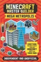 Minecraft Master Builder: Mega Metropolis - Build Your Own Minecraft City And Theme Park Paperback