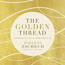 The Golden Thread: Experiencing God's Presence In Every Season Of Life