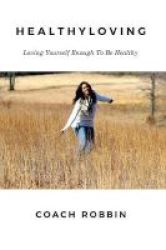 Healthyloving - Loving Yourself Enough To Be Healthy Paperback