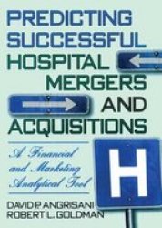 Predicting Successful Hospital Mergers and Acquisitions - A Financial and Marketing Analytical Tool