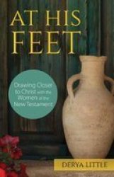 At His Feet - Drawing Closer To Christ With The Women Of The New Testament Paperback