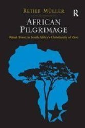 African Pilgrimage - Ritual Travel In South Africa& 39 S Christianity Of Zion Hardcover New Ed