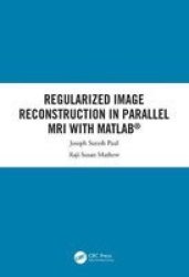 Regularized Image Reconstruction In Parallel Mri With Matlab Hardcover