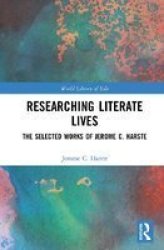Researching Literate Lives - The Selected Works Of Jerome C. Harste Hardcover