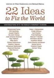 22 Ideas To Fix The World - Conversations With The World&#39 S Foremost Thinkers hardcover