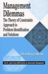 Management Dilemmas: The Theory of Constraints Approach to Problem Identification and Solutions The St. Lucie Press Apics Series on Constraints Manag