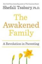 The Awakened Family - A Revolution In Parenting Hardcover