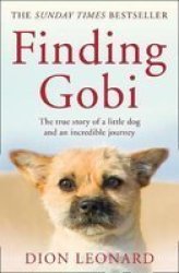 Finding Gobi Main Edition - The True Story Of A Little Dog And An Incredible Journey Paperback Main Ed