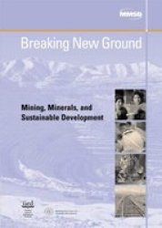 Breaking New Ground - Mining Minerals And Sustainable Development Paperback