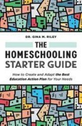 The Homeschooling Starter Guide - How To Create And Adapt The Best Education Action Plan For Your Needs Paperback