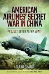 American Airlines Secret War In China - Project Seven Alpha Wwii Paperback