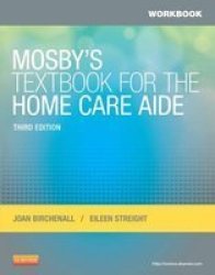 Workbook For Mosby& 39 S Textbook For The Home Care Aide Paperback 3RD Revised Edition