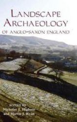 The Landscape Archaeology of Anglo-Saxon England Pubns Manchester Centre for Anglo-Saxon Studies