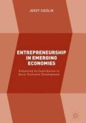 Entrepreneurship In Emerging Economies 2017 - Enhancing Its Contribution To Socio-economic Development Hardcover 1st Ed. 2017