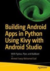 Building Android Apps In Python Using Kivy With Android Studio - With Pyjnius Plyer And Buildozer Paperback 1ST Ed.