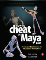 How To Cheat In Maya 2013 - Tools And Techniques For Character Animation Paperback New