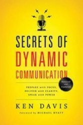 Secrets Of Dynamic Communications - Prepare With Focus Deliver With Clarity Speak With Power paperback