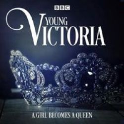 Young Victoria - A Bbc Radio 4 Drama Standard Format Cd Unabridged Edition