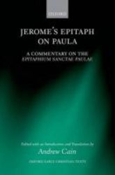 Jerome's Epitaph On Paula - A Commentary On The Epitaphium Sanctae Paulae With An Introduction Text And Translation hardcover