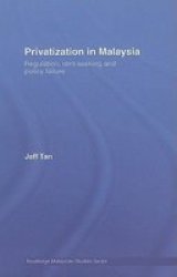 Privatization In Malaysia - Regulation Rent-seeking And Policy Failure Hardcover