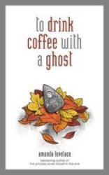 To Drink Coffee With A Ghost - Amanda Lovelace Hardcover