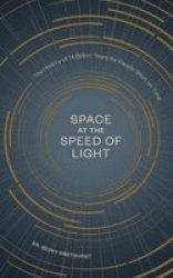 Space At The Speed Of Light - The History Of 14 Billion Years For People Short On Time Hardcover