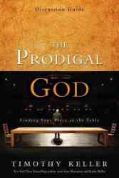 Prodigal God The Discussion Guide