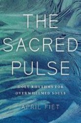 The Sacred Pulse - Holy Rhythms For Overwhelmed Souls Paperback