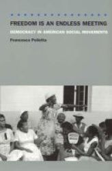 Freedom Is An Endless Meeting - Democracy In American Social Movements paperback