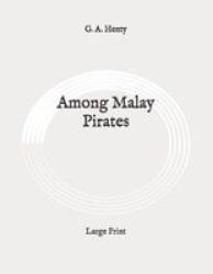 Among Malay Pirates - Large Print Paperback