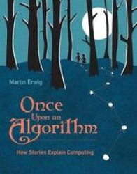 Once Upon An Algorithm - How Stories Explain Computing Hardcover
