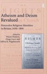 Atheism And Deism Revalued - Heterodox Religious Identities In Britain 1650-1800 Hardcover New Ed