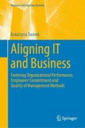 Aligning It And Business - Fostering Organizational Performance Employees& 39 Commitment And Quality Of Management Methods Hardcover 1ST Ed. 2019