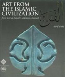 Al-fann: Art From The Islamic Civilization - From The Al-sabah Collection Kuwait Paperback