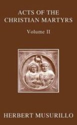 The Acts Of The Christian Martyrs Volume II Hardcover