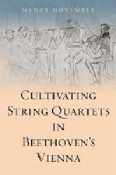Cultivating String Quartets In Beethoven& 39 S Vienna Hardcover