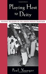 Playing Host To Deity: Festival Religion In The South Indian Tradition