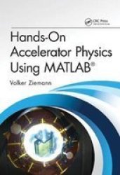 Hands-on Accelerator Physics Using Matlab Paperback