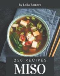 250 Miso Recipes - Home Cooking Made Easy With Miso Cookbook Paperback