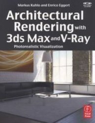 Architectural Rendering with 3ds Max and V-Ray: Photorealistic Visualization