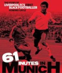 61 Minutes In Munich - The Story Of Liverpool Fc& 39 S First Black Footballer Hardcover
