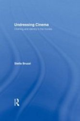 Undressing Cinema - Clothing And Identity In The Movies Hardcover