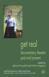 Get Real: Documentary Theatre Past and Present Paperback