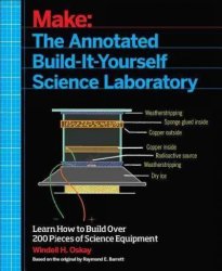 Make - The Annotated Build-it-yourself Science Laboratory - Learn How To Build Over 200 Pieces Of Science Equipment Paperback