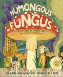 Humongous Fungus - The Weird And Wonderful Kingdom Of Fungi Hardcover
