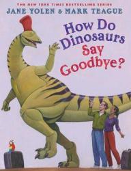 How Do Dinosaurs Say Goodbye? - Jane Yolen Hardcover