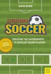 Scoreboard Soccer - Creating The Environment To Promote Youth Player Development Paperback